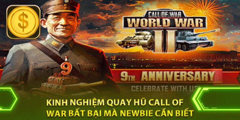 Kinh nghiệm quay hũ Call of war B52 các tân binh cần biết